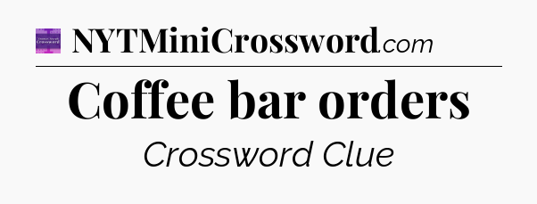 Coffee bar orders - Thomas Joseph Crossword