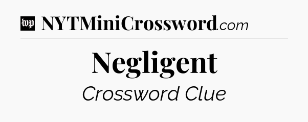 Negligent Crossword Clue