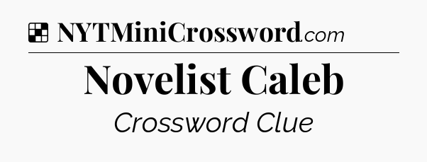 Solution: Novelist Caleb - NYT Crossword