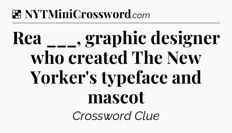 Solution: Rea ___, graphic designer who created The New Yorker's typeface and mascot - NYT Crossword