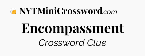 Encompassment - 7 Little Words