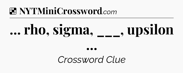 Solution: … rho, sigma, ___, upsilon …  - NYT Crossword