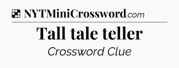 Solution: Tall tale teller - NYT Crossword