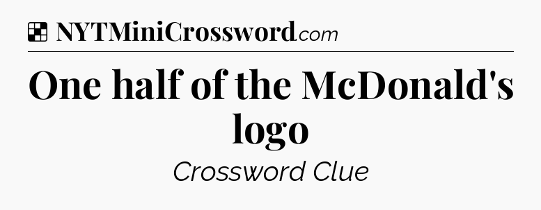 Solution: One half of the McDonald's logo - NYT Crossword