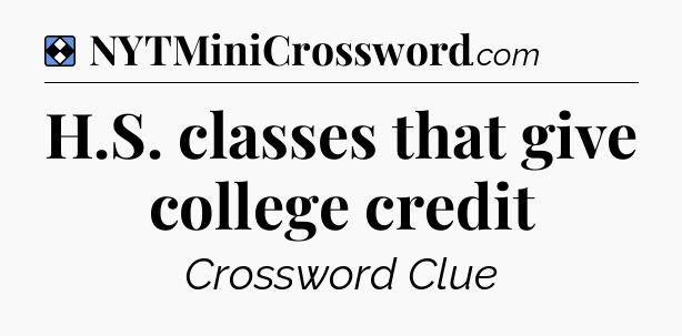 Solution: H.S. classes that give college credit - NYT Mini Crossword