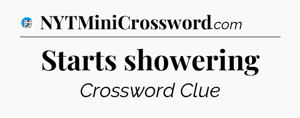 Starts showering Crossword Clue