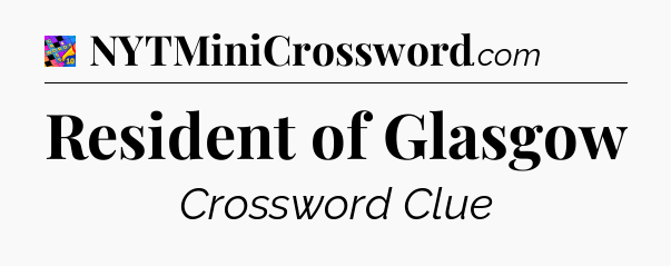 Resident of Glasgow Crossword Clue