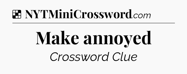 Solution: Make annoyed - NYT Crossword