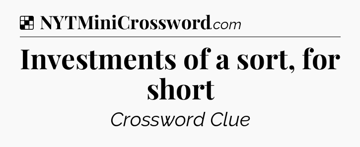 Solution: Investments of a sort, for short - NYT Crossword