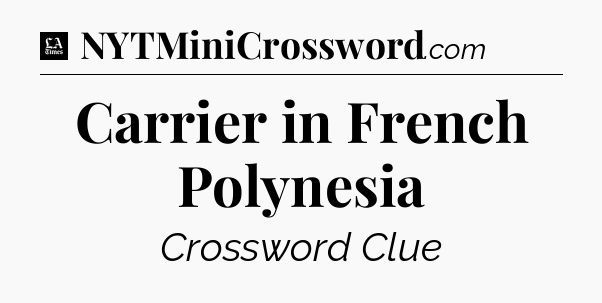 Carrier in French Polynesia - LA Times Crossword
