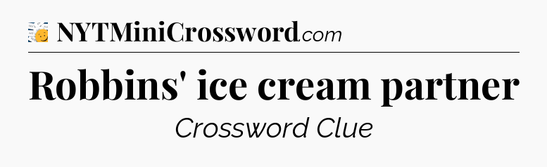 Robbins' ice cream partner - 7 Little Words