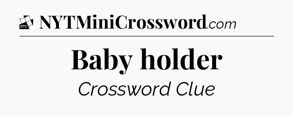 Baby holder - Daily Themed Classic Crossword