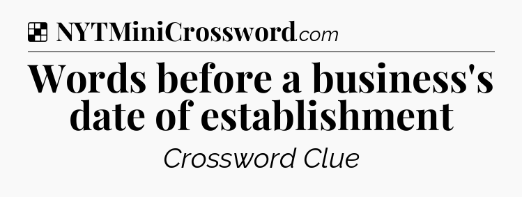 Solution: Words before a business's date of establishment - NYT Crossword