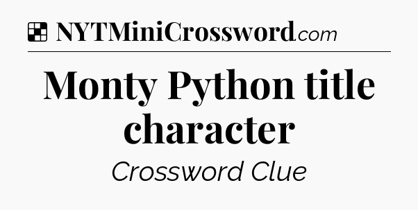 Solution: Monty Python title character - NYT Crossword