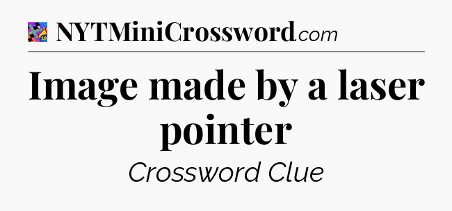 Image made by a laser pointer Crossword Clue