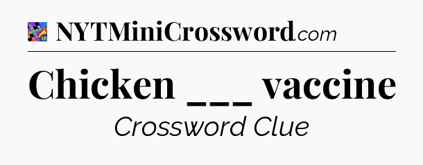 Chicken ___ vaccine Crossword Clue