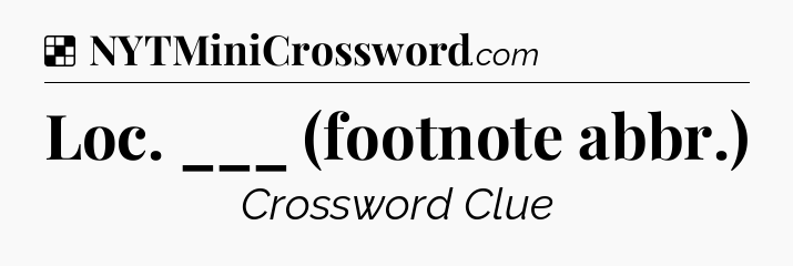 Solution: Loc. ___ (footnote abbr.) - NYT Crossword