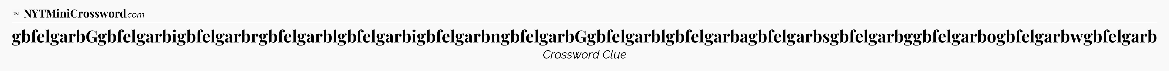 gbfelgarbGgbfelgarbigbfelgarbrgbfelgarblgbfelgarbigbfelgarbngbfelgarbGgbfelgarblgbfelgarbagbfelgarbsgbfelgarbggbfelgarbogbfelgarbwgbfelgarb - WSJ Crossword