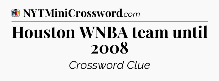 Houston WNBA team until 2008 Crossword Clue