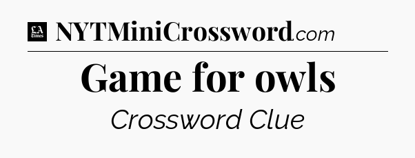 Game for owls - LA Times Crossword