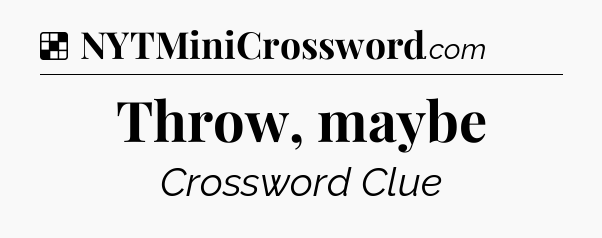 Solution: Throw, maybe - NYT Crossword