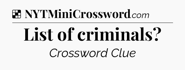 Solution: List of criminals - NYT Crossword