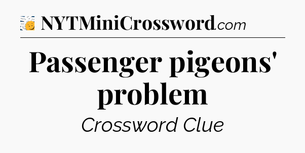 Passenger pigeons' problem - 7 Little Words