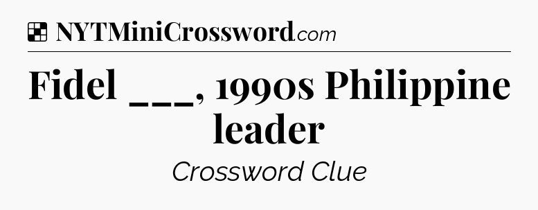 Solution: Fidel ___, 1990s Philippine leader - NYT Crossword