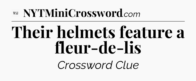 Their helmets feature a fleur-de-lis - WSJ Crossword