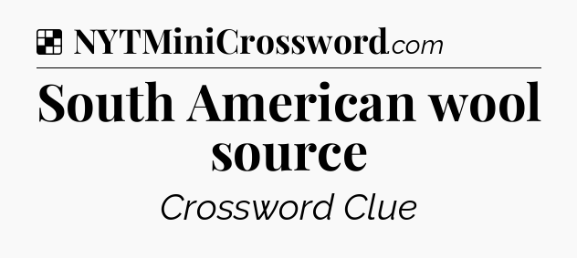 Solution: South American wool source - NYT Crossword