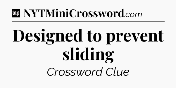 Designed to prevent sliding Crossword Clue