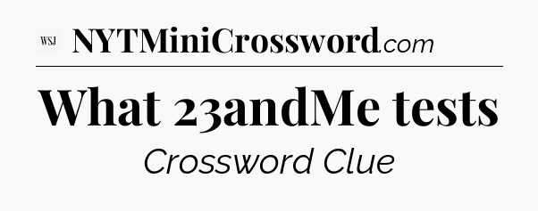 What 23andMe tests - WSJ Crossword