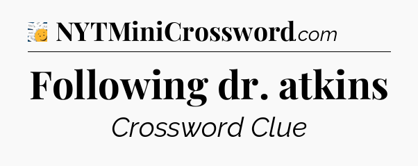 Following dr. atkins - 7 Little Words