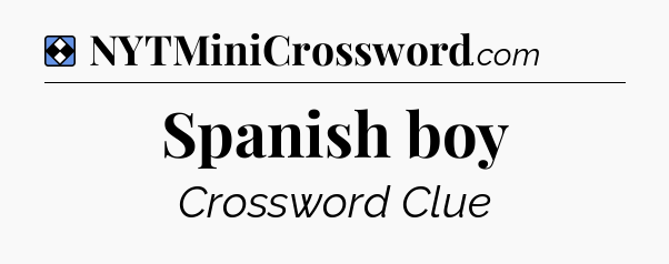 Solution: Spanish boy - NYT Mini Crossword