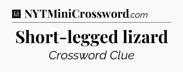 Short-legged lizard - LA Times Crossword