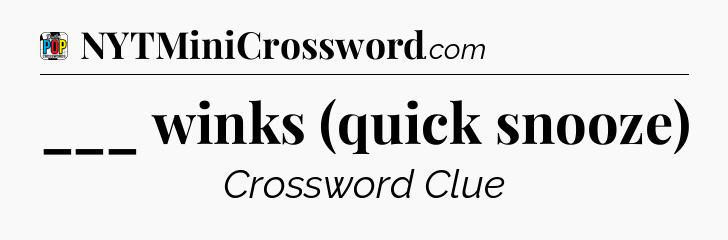 ___ winks (quick snooze) Crossword Clue
