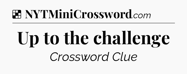Solution: Up to the challenge - NYT Crossword