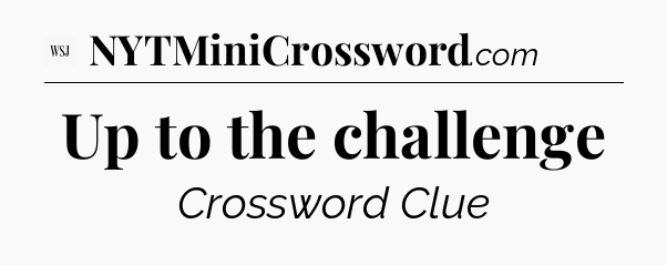 Up to the challenge - WSJ Crossword