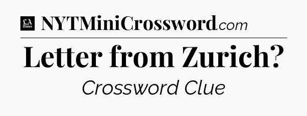 Letter from Zurich - LA Times Crossword