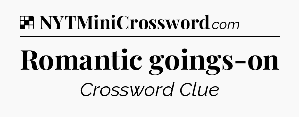 Solution: Romantic goings-on - NYT Crossword