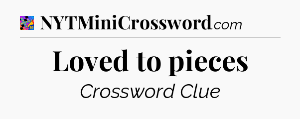 Loved to pieces Crossword Clue