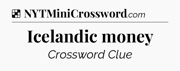 Solution: Icelandic money - NYT Crossword