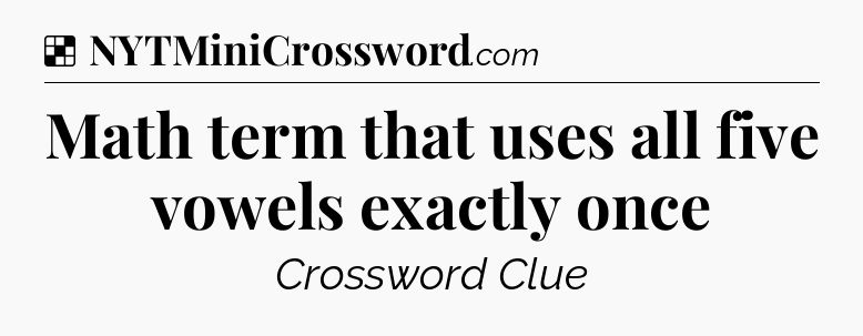 Solution: Math term that uses all five vowels exactly once - NYT Crossword
