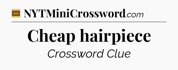 Cheap hairpiece - Eugene Sheffer Crossword