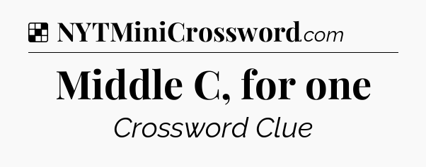 Solution: Middle C, for one - NYT Crossword