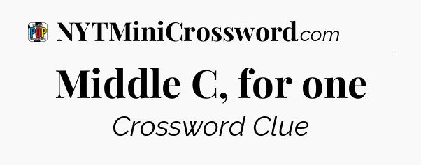 Middle C, for one Crossword Clue