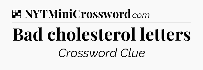 Solution: Bad cholesterol letters - NYT Crossword
