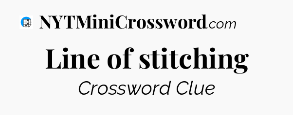 Line of stitching Crossword Clue