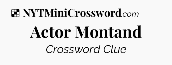 Solution: Actor Montand - NYT Crossword