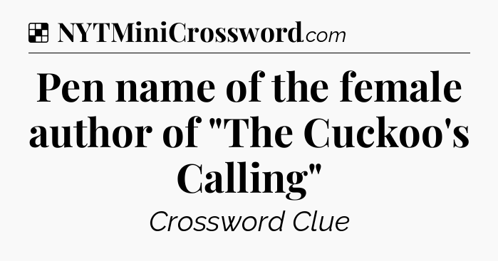 Solution: Pen name of the female author of 